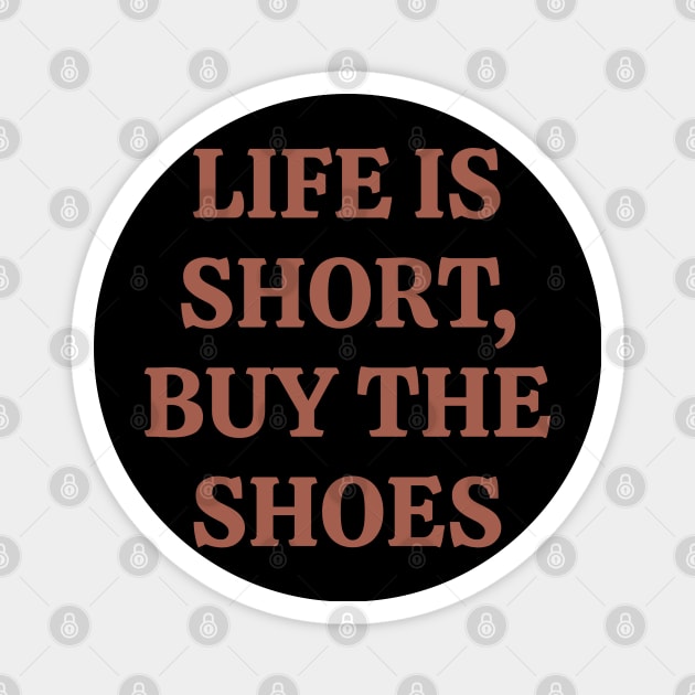 Life is short, Buy the shoes Magnet by Qasim